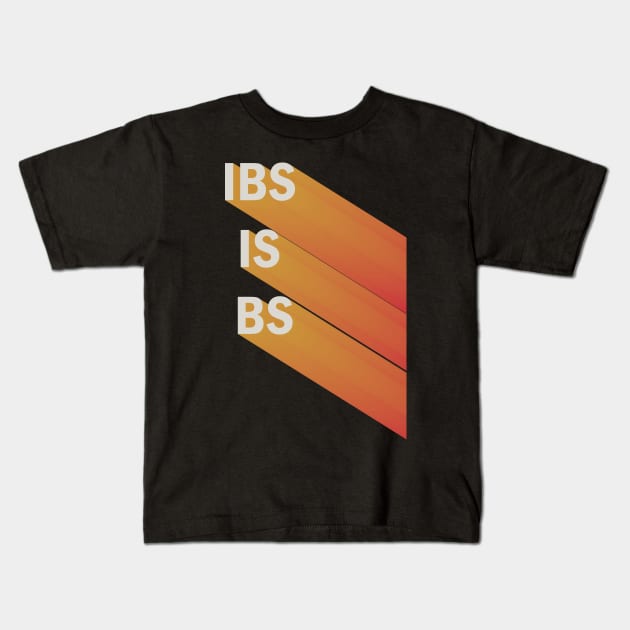 IBS IS BS Kids T-Shirt by Arteria6e9Vena